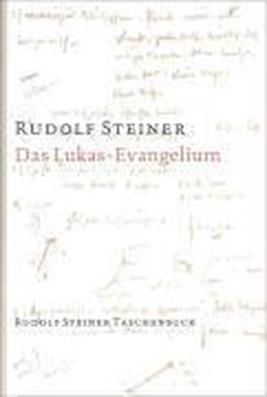 Das Lukas – Evangelium Ein Zyklus von Zehn Vorträgen gehalten in Basel vom 15. bis 26. September 1909