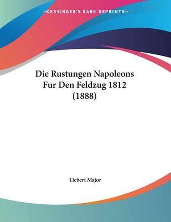 Die Rustungen Napoleons Fur Den Feldzug 1812 (1888)