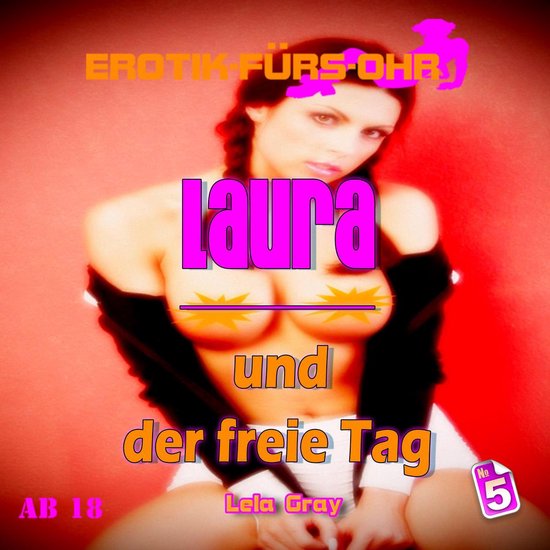 Erotik für&rsquo;s Ohr, Folge 5: Laura und der freie TagLivre audio