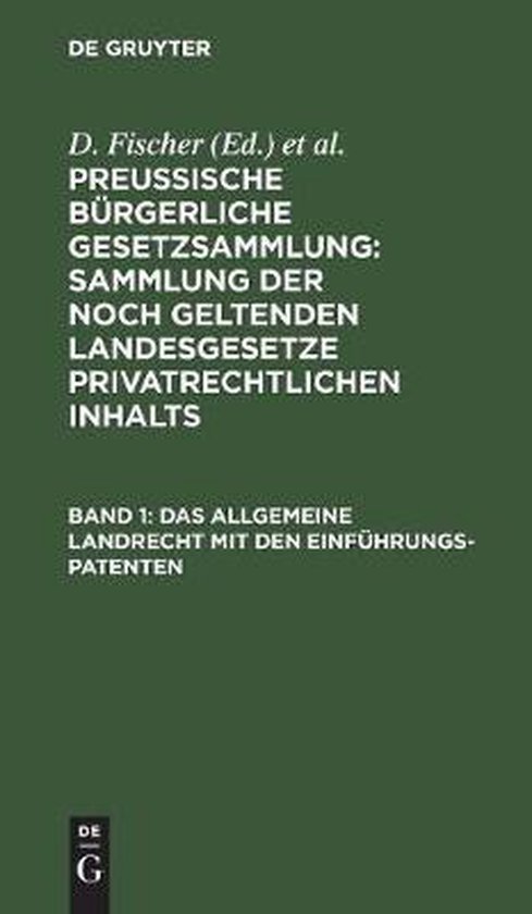 Das allgemeine Landrecht mit den Einführungs-Patenten Bd. 1