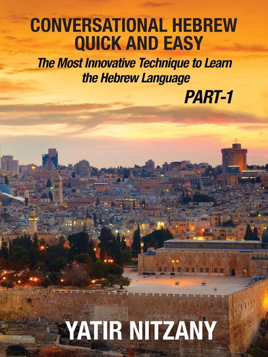 Conversational Hebrew Quick and Easy: The Most Innovative and Revolutionary Technique to Learn the Hebrew Language.Ebook