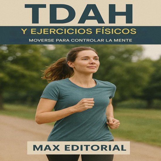 Descubra el poder detrás del TDAH – TDAH y Ejercicios Físicos: Moverse para controlar la menteEbook