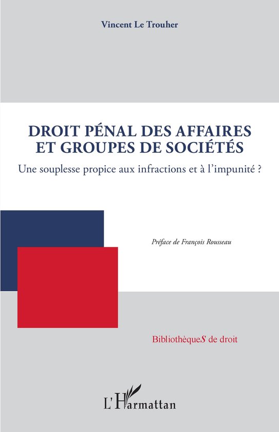 Droit pénal des affaires et groupes de sociétésEbook Une souplesse propice aux infractions et à l&rsquo;impunité ?
