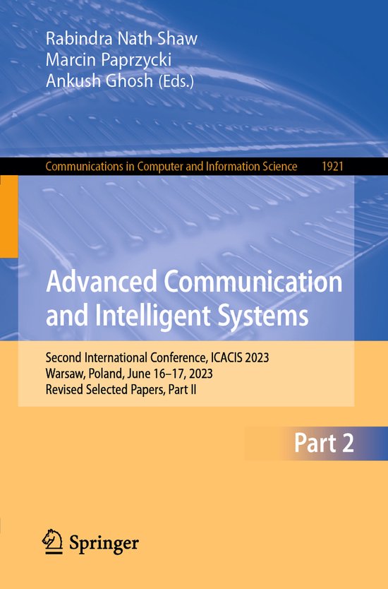 Communications in Computer and Information Science1921- Advanced Communication and Intelligent Systems Second International Conference, ICACIS 2023, Warsaw, Poland, June 16–17, 2023, Revised Selected Papers, Part II