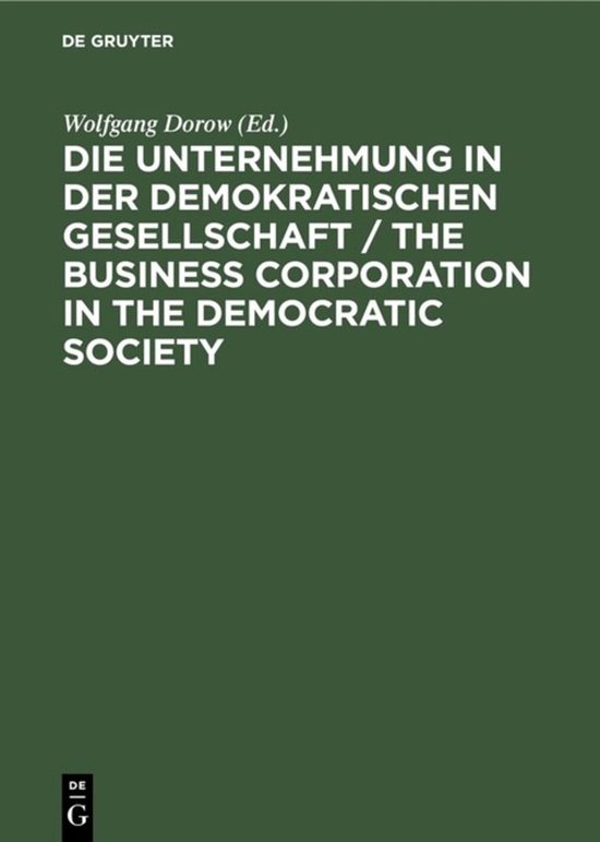 Die Unternehmung in der demokratischen Gesellschaft / The business corporation in the democratic society Günter Dlugos zum 65. Geburtstag gewidmet