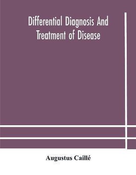 Differential Diagnosis And Treatment Of Disease, A Text-Book For Practitioners And Advanced Students, With Two Hundred And Twenty-Eight Illustrations In The Text