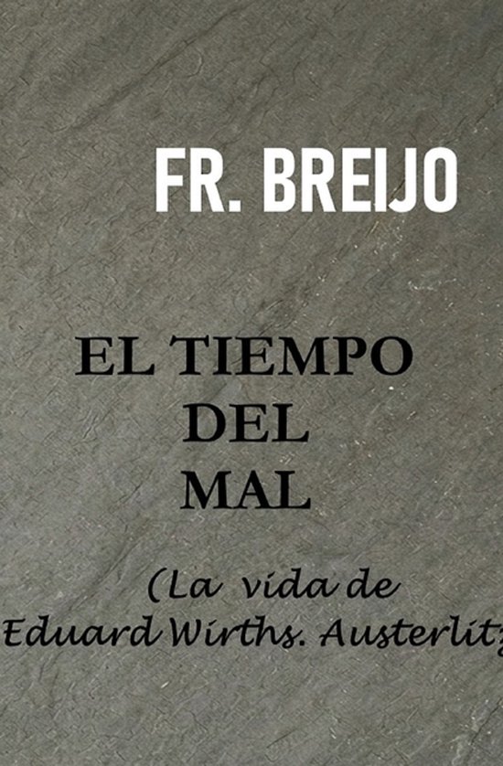 El Tiempo del Mal: La vida de Eduard Wirths. Austerlitz La vida de Eduard Wirths. Austerlitz