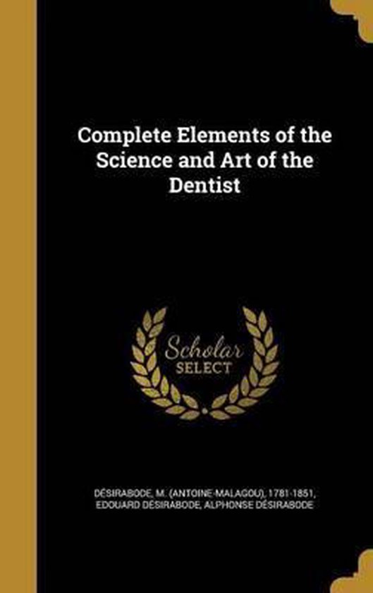 Complete Elements of the Science and Art of the Dentist