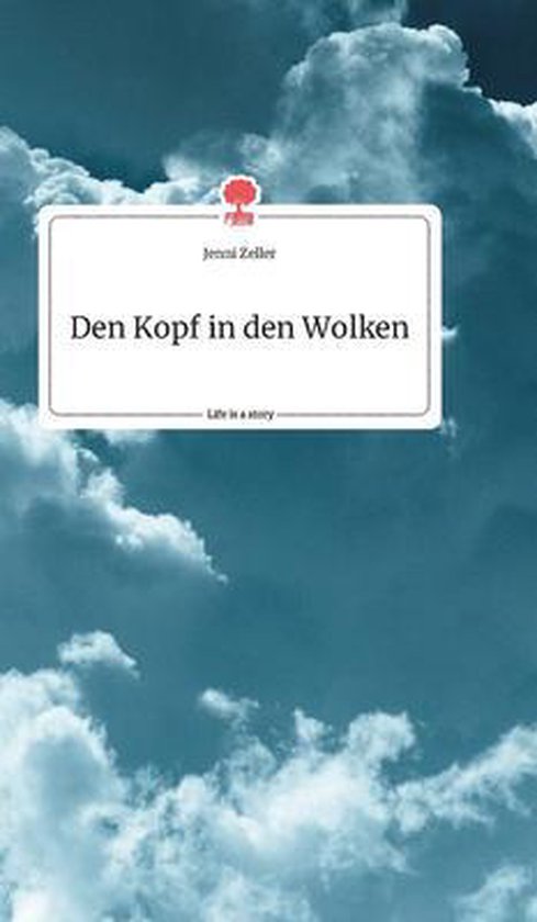 DEN KOPF IN DEN WOLKEN. LIFE IS A STORY