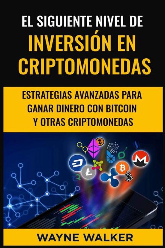 El Siguiente Nivel De Inversión En Criptomonedas Estrategias Avanzadas Para Ganar Dinero Con Bitcoin y Otras Criptomonedas