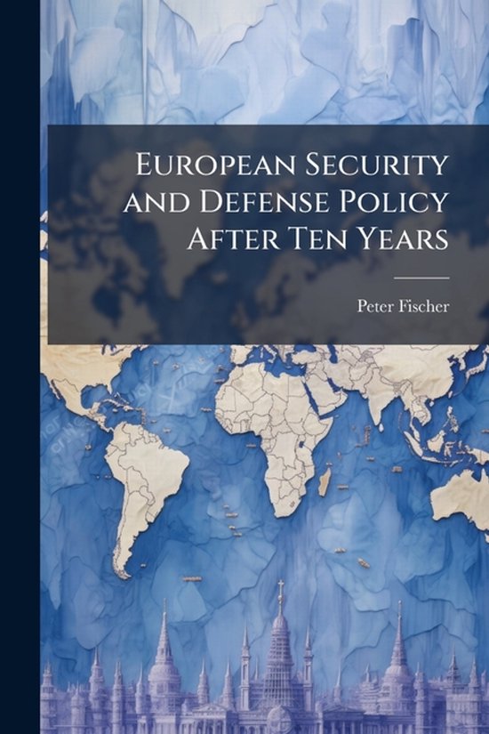 European Security and Defense Policy After Ten Years Current Situation and Perspectives