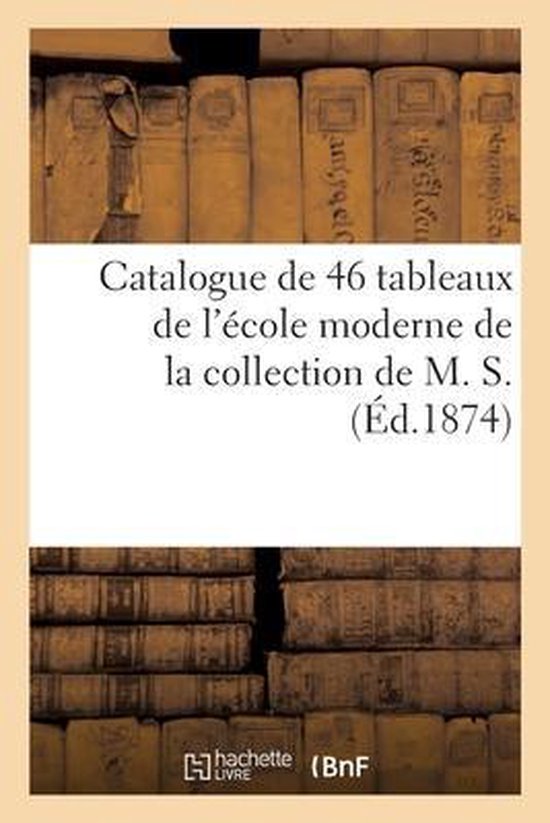 Catalogue de 46 Tableaux de l&rsquo;École Moderne de la Collection de M. S.