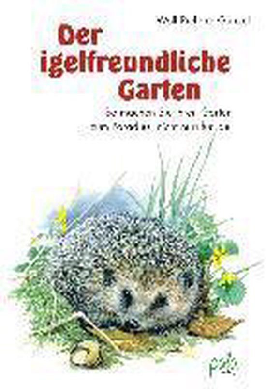 Der igelfreundliche Garten So machen Sie Ihren Garten zum Paradies (nicht nur) für Igel