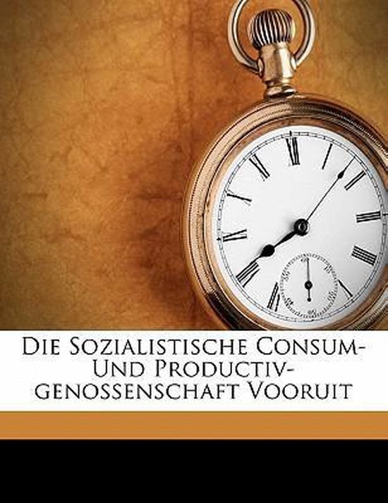 Die Sozialistische Consum- Und Productiv-genossenschaft Vooruit