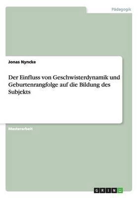 Der Einfluss von Geschwisterdynamik und Geburtenrangfolge auf die Bildung des Subjekts