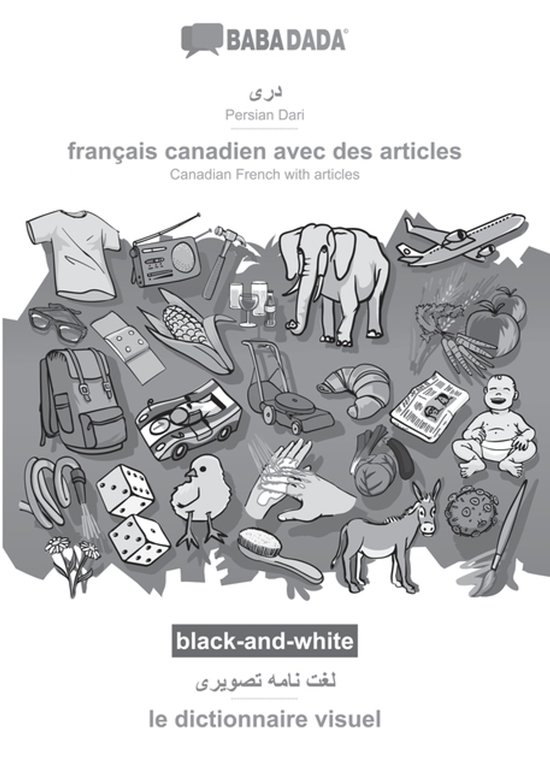 BABADADA black-and-white, Persian Dari (in arabic script) – français canadien avec des articles, visual dictionary (in arabic script) – le dictionnaire visuel Persian Dari (in arabic script) – Canadian French with articles, visual dictionary