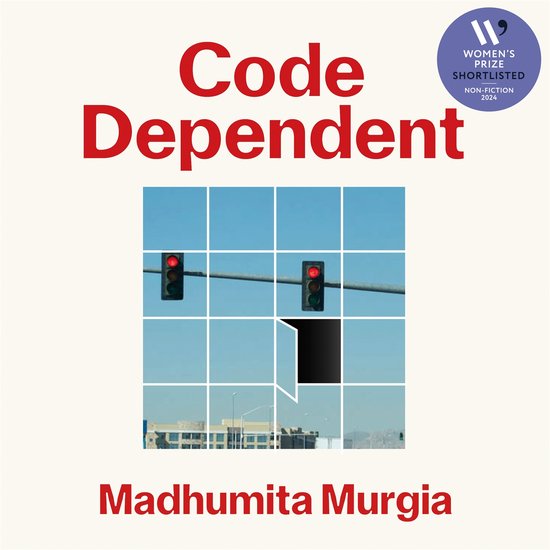 Code DependentLivre audio How AI Is Changing Our Lives — Shortlisted for the Women&rsquo;s Prize for Non-Fiction