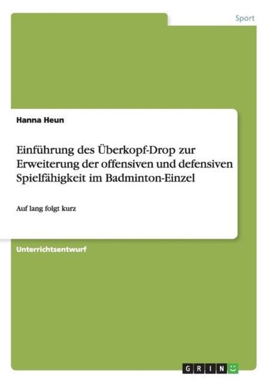Einfuhrung des UEberkopf-Drop zur Erweiterung der offensiven und defensiven Spielfahigkeit im Badminton-Einzel Auf lang folgt kurz
