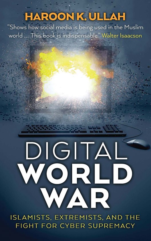 Digital World War – Islamists, Extremists, and the Fight for Cyber Supremacy Islamists, Extremists, and the Fight for Cyber Supremacy