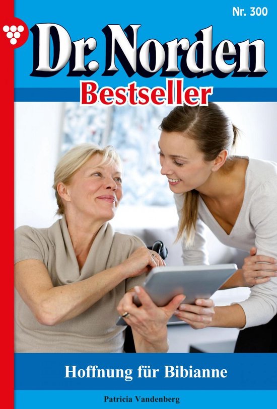 Dr. Norden Bestseller 300 – Neue Hoffnung für BibianneEbook Dr. Norden Bestseller 300 – Arztroman