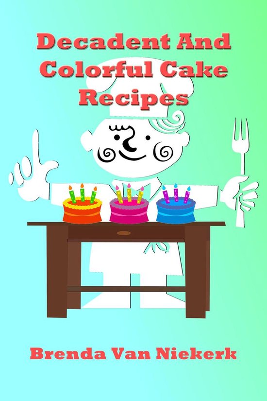 Decadent And Colorful Cake RecipesEbook