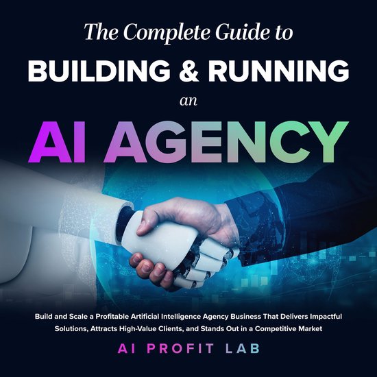 Complete Guide to Building and Running an AI Agency, TheLivre audio Build and Scale a Profitable Artificial Intelligence Agency Business That Delivers Impactful Solutions, Attracts High-Value Clients, and Stands Out in a Competitive Market
