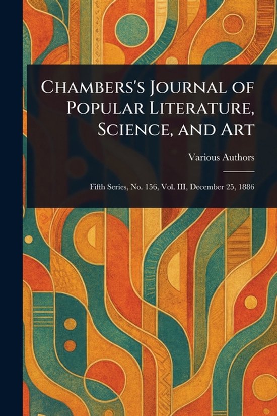 Chambers&rsquo;s Journal of Popular Literature, Science, and Art