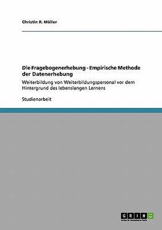 Die Fragebogenerhebung – Empirische Methode der Datenerhebung Weiterbildung von Weiterbildungspersonal vor dem Hintergrund des lebenslangen Lernens