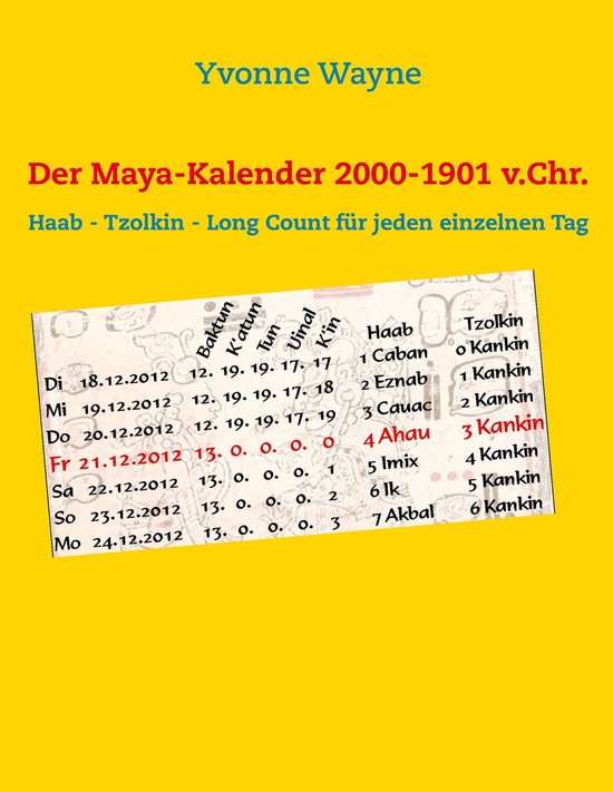 Der Maya-Kalender 2000-1901 v.Chr.Ebook Haab – Tzolkin – Long Count für jeden einzelnen Tag