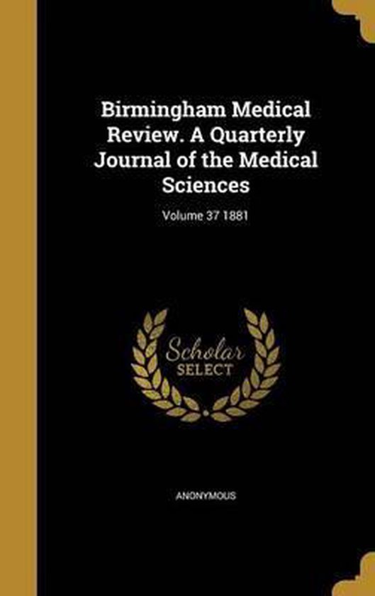 Birmingham Medical Review. a Quarterly Journal of the Medical Sciences; Volume 37 1881