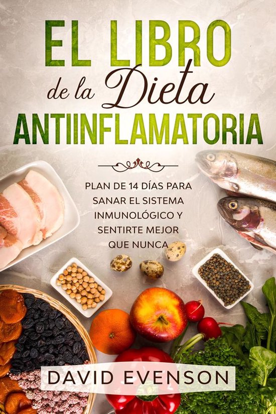 El Libro de la Dieta AntiinflamatoriaEbook Plan de 14 días para Sanar el Sistema inmunológico y Sentirte Mejor que Nunca