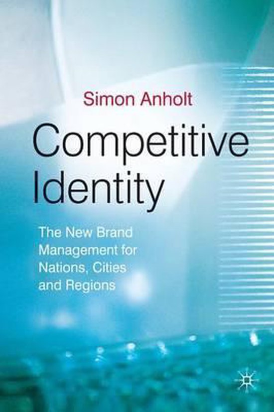 Competitive Identity The New Brand Management for Nations, Cities and Regions
