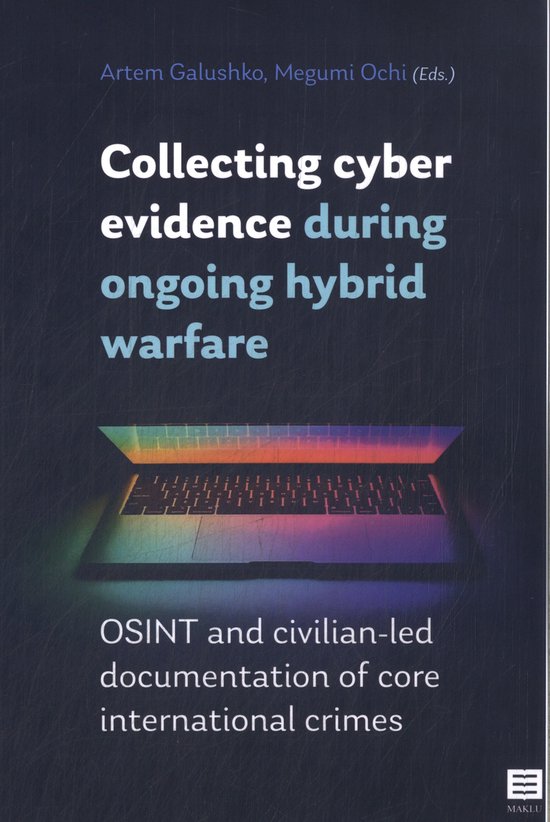 Collecting cyber evidence during ongoing hybrid warfare OSINT and civilian-led documentation of core international crimes