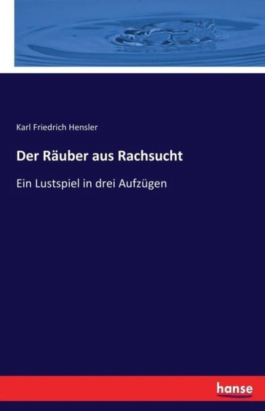 Der Räuber aus Rachsucht Un jeu de combat dans trois Aufzügen