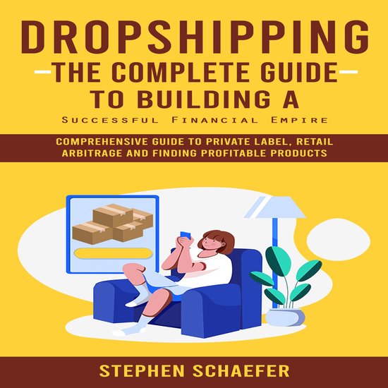 Dropshipping: The Complete Guide to Building a Successful Financial Empire (Comprehensive Guide to Private Label, Retail Arbitrage and Finding Profitable Products)Livre audio