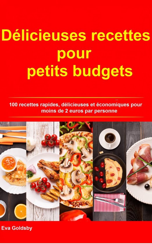 Délicieuses recettes pour petits budgetsEbook 100 recettes rapides, délicieuses et économiques à moins de 2 euros par personne