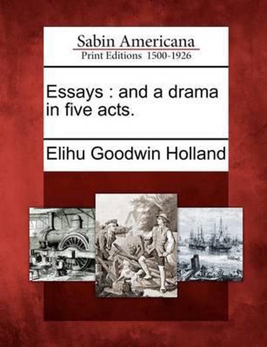 Essays And a Drama in Five Acts.