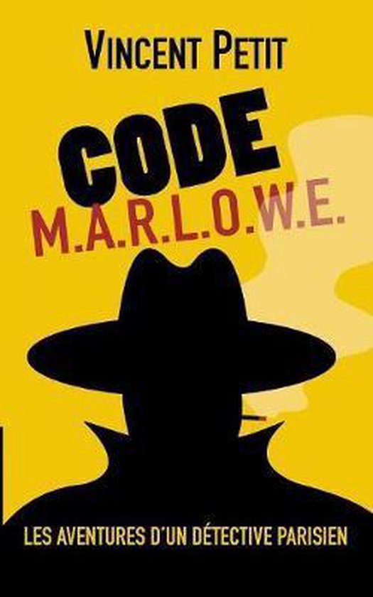 Code M.Ar.L.O.W.E. Les Aventures d&rsquo;un détective parisien