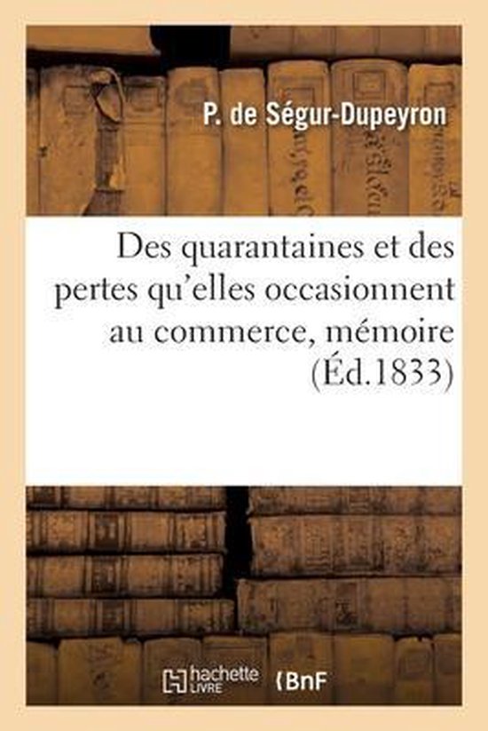 Des Quarantaines Et Des Pertes Qu&rsquo;elles Occasionnent Au Commerce, Mémoire. Académie Des Sciences