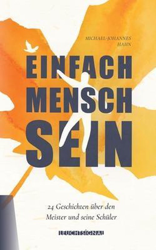 Einfach Mensch sein 24 Kurzgeschichten über den Meister und seine Schüler