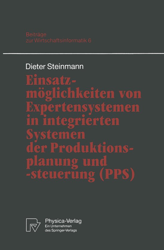 Einsatzmoglichkeiten Von Expertensystemen in Integrierten Systemen Der Produktionsplanung Und -Steuerung (Pps)