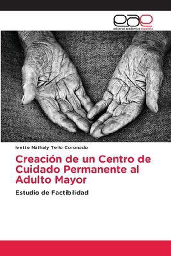 Creación de un Centro de Cuidado Permanente al Adulto Mayor Estudio de Factibilidad