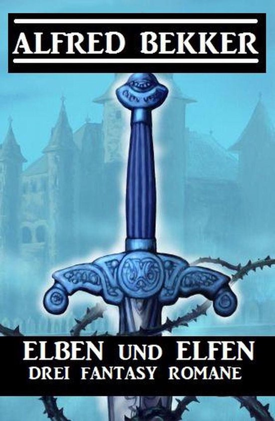 Elben und Elfen: Drei Fantasy RomaneEbook