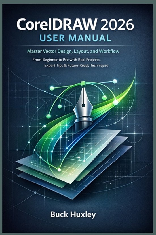 CorelDRAW 2026 User Manual Master Vector Design, Layout, and Workflow – From Beginner to Pro with Real Projects, Expert Tips & Future-Ready Techniques