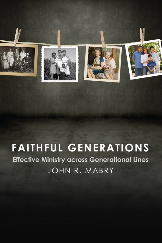 Faithful Generations Effective Ministry Across Generational Lines