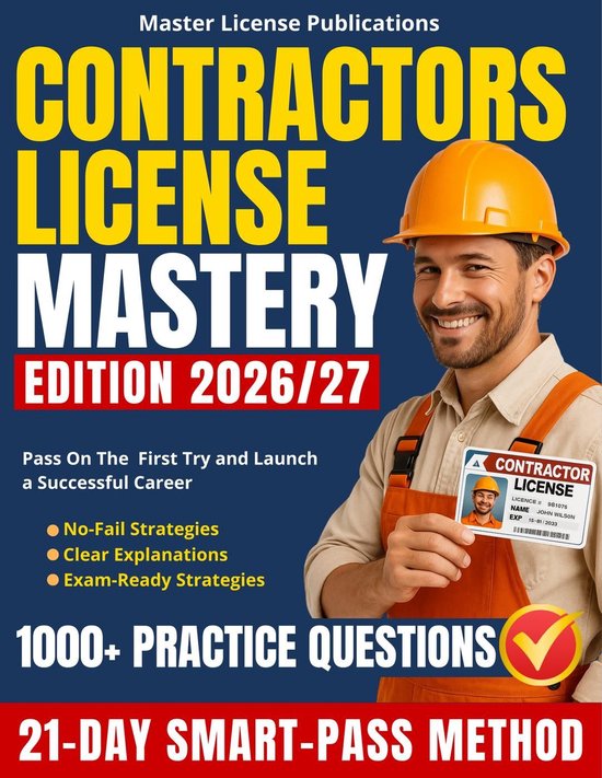 Contractors License Mastery: The 21-Day SMART-PASS Method with 1000+ Practice Questions, Clear Explanations and No-Fail Strategies to Help You Pass on the First Try and Launch a Successful CareerEbook