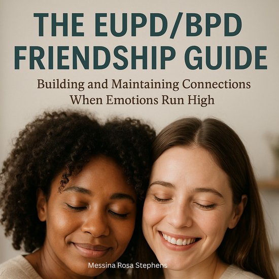 EUPD/BPD Friendship Guide, TheLivre audio Building and Maintaining Connections When Emotions Run High
