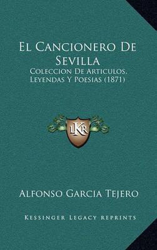 El Cancionero de Sevilla Coleccion de Articulos, Leyendas y Poesias (1871)