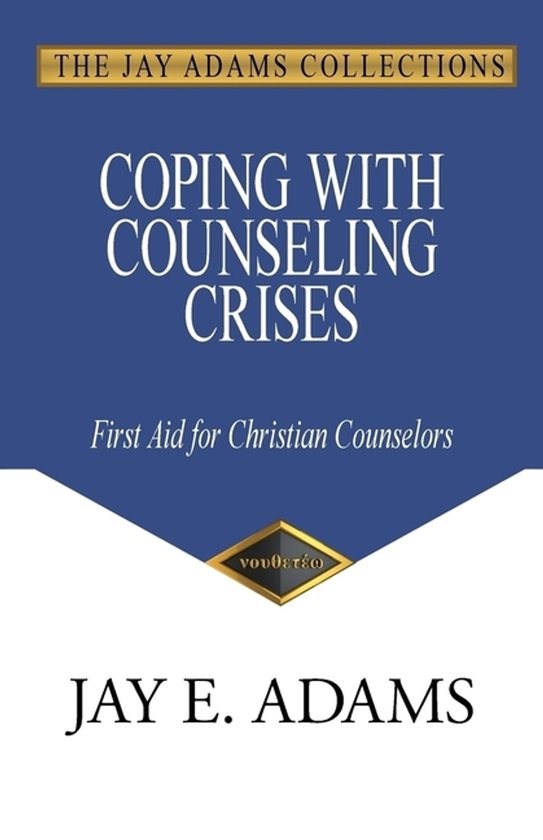 Coping with Counseling Crises First Aid for Biblical Counselors