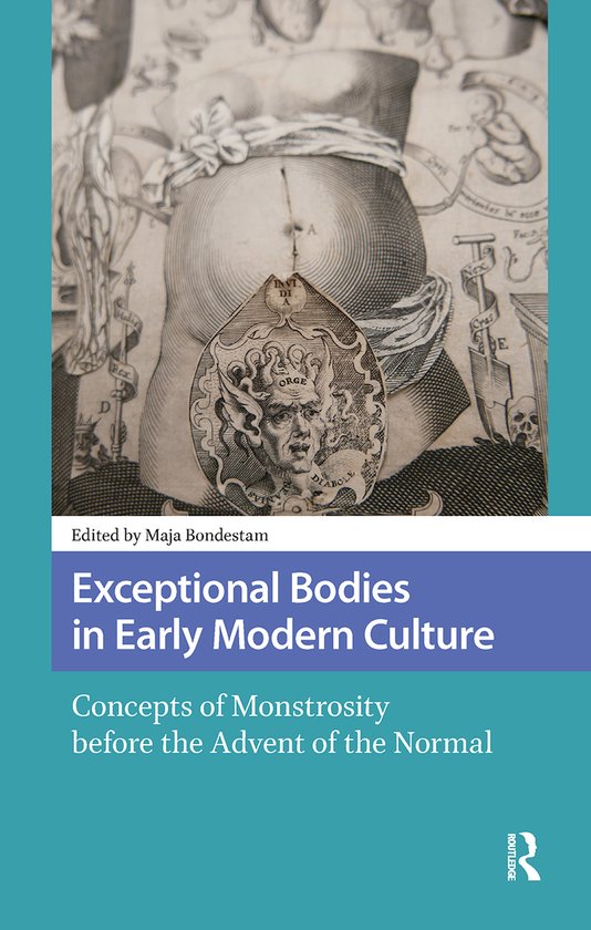 Exceptional Bodies in Early Modern Culture Concepts of Monstrosity Before the Advent of the Normal